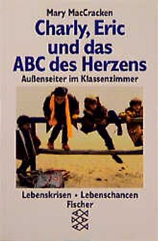 Charlie, Eric und das ABC des Herzens. Aussenseiter im Klassenzimmer. (Persönliche Erfahrungen mit Krisen)