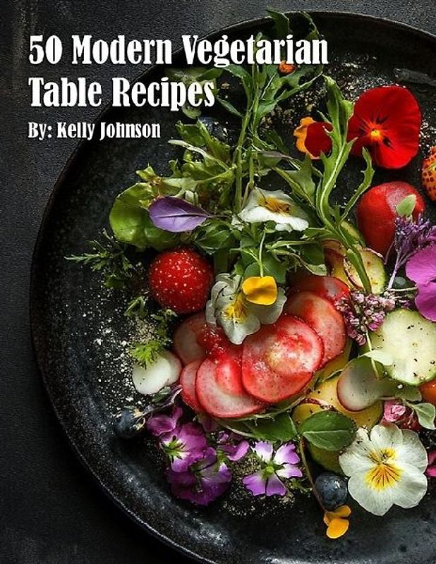 50 Modern Vegetarian Table Recipes