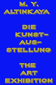 M. Y. ALTINKAYA DIE KUNSTAUSSTELLUNG THE ART EXHIBITION