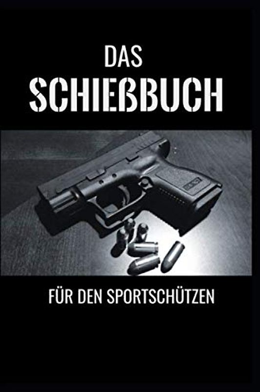 Das Schießbuch für den Sportschützen: in DIN A5 117 Seiten für 702 Trainingseinheiten