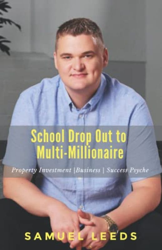 School Drop Out to Multi-Millionaire: A Copy and Paste Guide to Getting Seriously Rich