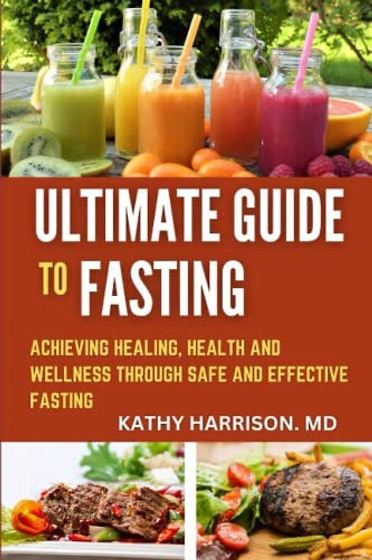 The Ultimate Guide to Fasting: Achieving health and wellness through safe and effective fasting techniques.