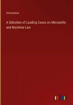 A Selection of Leading Cases on Mercantile and Maritime Law