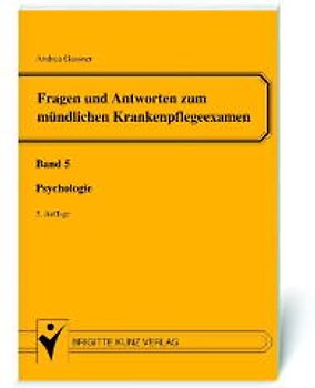Fragen und Antworten zum mündlichen Krankenpflegeexamen. Allgemeine Psychologie, Entwicklungspsychologie, Persönlichkeitspsychologie, Sozialpsychologie