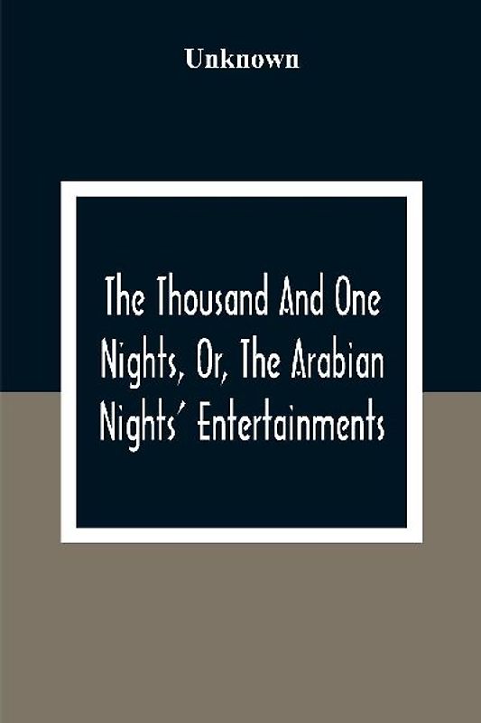The Thousand And One Nights, Or, The Arabian Nights' Entertainments