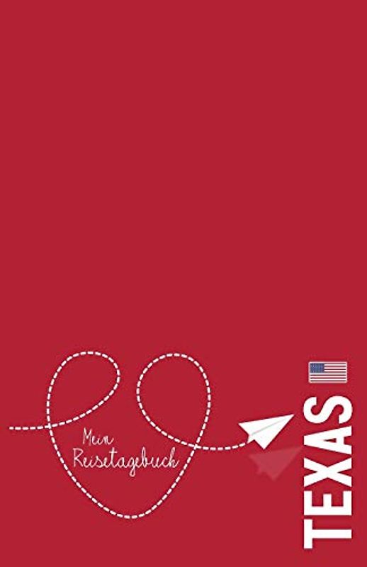 Texas - Mein Reisetagebuch: Zum Selberschreiben und Gestalten, zum Ausfüllen und als Abschiedsgeschenk