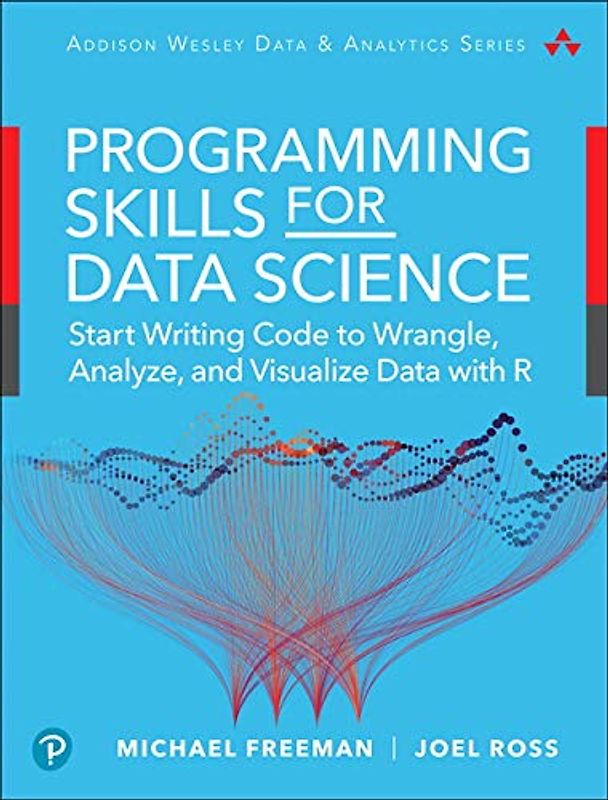 Programming Skills for Data Science: Start Writing Code to Wrangle, Analyze, and Visualize Data with R: Core Skills for Quantitative Analysis with R and Git (Pearson Addison-Wesley Data & Analytics)