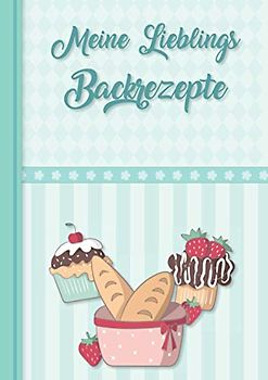 Meine Lieblings Backrezepte: Deine eigene Rezeptsammlung zum Selberschreiben - schreibe dein eigenes Backbuch im vorgedruckten A4 Format. Inkl. Inhaltsverzeichnis und Register