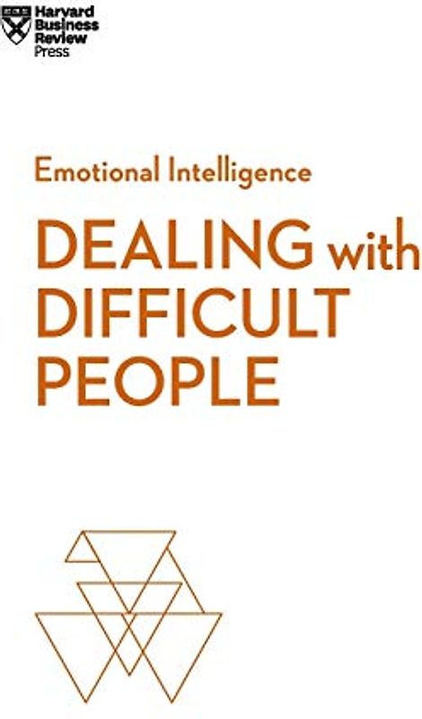 Dealing with Difficult People (HBR Emotional Intelligence Series)