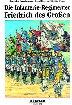 Die Infanterie-Regimenter Friedrich des Grossen 1756-1763