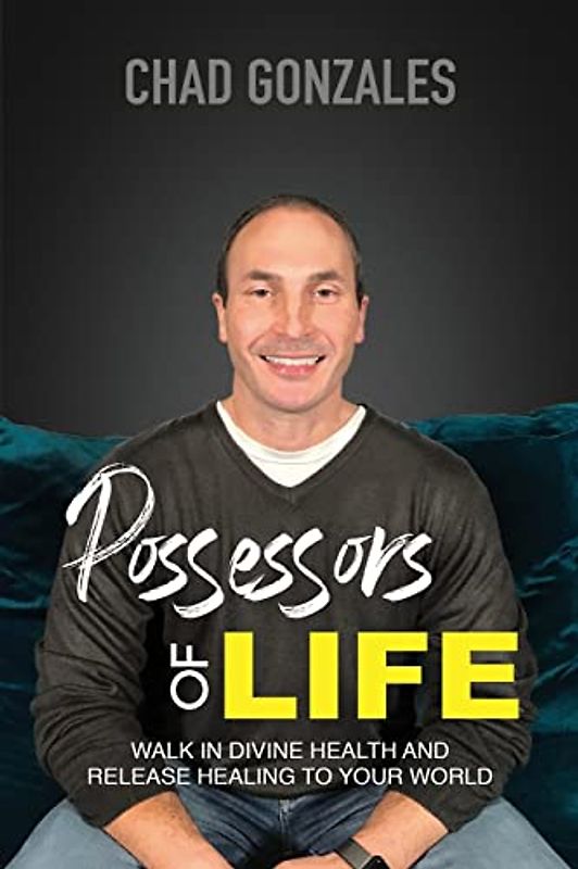 Possessors of Life: Walk In Divine Health and Bring Healing To Your World