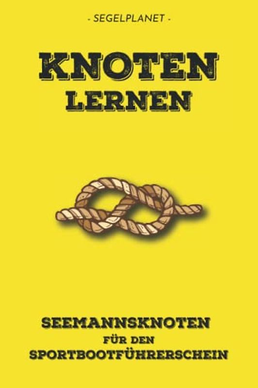 Seemannsknoten: Knoten lernen für die Sportbootprüfung: Prüfungsknoten + wichtige Zusatzknoten mit Vor- und Nachteilen - 140 Illustrationen