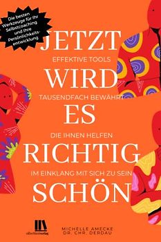 Jetzt wird es richtig schön. Effektive Tools für Ihre Persönlichkeitsentwicklung: Die besten Werkzeuge für Ihr Selbstcoaching - tausendfach bewährt, die Ihnen helfen, im Einklang mit sich zu sein.