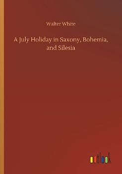 A July Holiday in Saxony, Bohemia, and Silesia