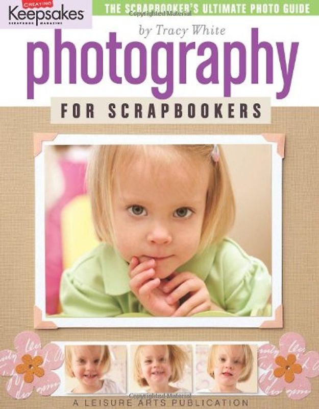 Photography for Scrapbookers (Creating Keepsakes) - Tracy White