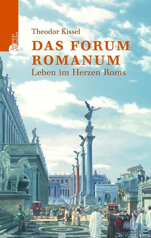 Das Forum Romanum. Leben im Herzen Roms