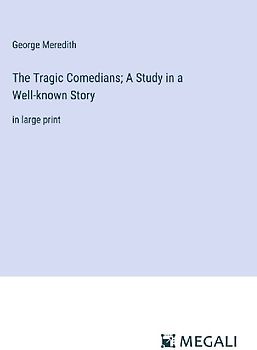 The Tragic Comedians; A Study in a Well-known Story