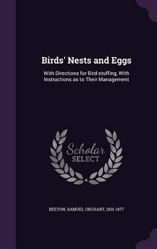 Birds' Nests and Eggs: With Directions for Bird-stuffing, With Instructions as to Their Management