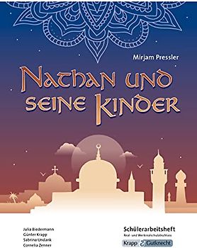 Nathan und seine Kinder – Mirjam Pressler – Schülerarbeitsheft – Realschule: Aufgaben, Arbeitsmittel, Arbeitsblätter, Unterrichtsmaterial (Literatur im Unterricht: Sekundarstufe I, Band 3062)