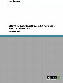 Öffentlichkeitsarbeit als Querschnittsaufgabe in der Sozialen Arbeit