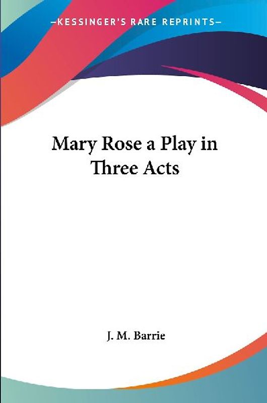Mary Rose a Play in Three Acts