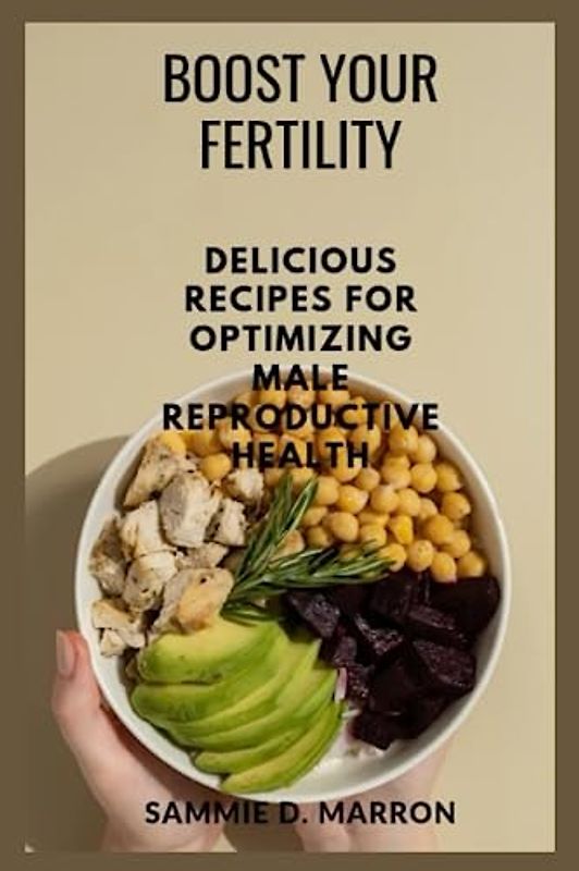 BOOST YOUR FERTILITY: DELICIOUS RECIPES FOR OPTIMIZING MALE REPRODUCTIVE HEALTH