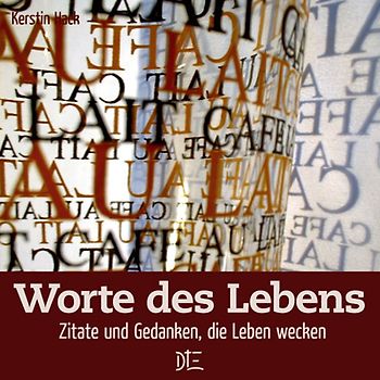 Worte des Lebens. Zitate und Gedanken, die Leben wecken