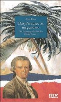 Das Paradies ist nirgendwo. Die Lebensgeschichte des Georg Forster. Mit Bildteil