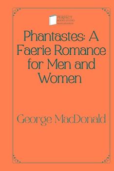 Phantastes: A Faerie Romance for Men and Women: Perfect Books Studio Edition