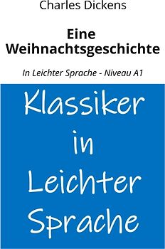 Eine Weihnachtsgeschichte: In Leichter Sprache - Niveau A1