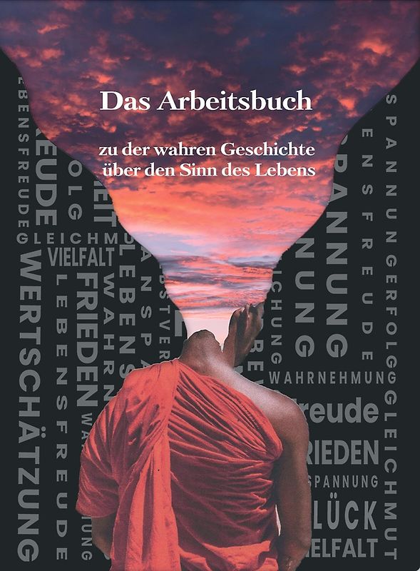 Das Arbeitsbuch zu der wahren Geschichte über den Sinn des Lebens