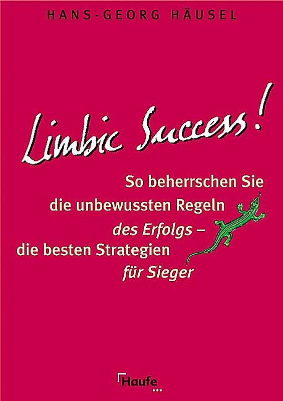 Limbic Success. So beherrschen Sie die unbewussten Regeln des Erfolgs - die besten Strategien für Sieger