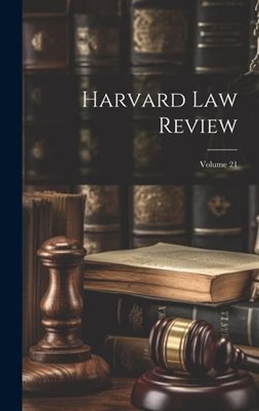 Harvard Law Review; Volume 21