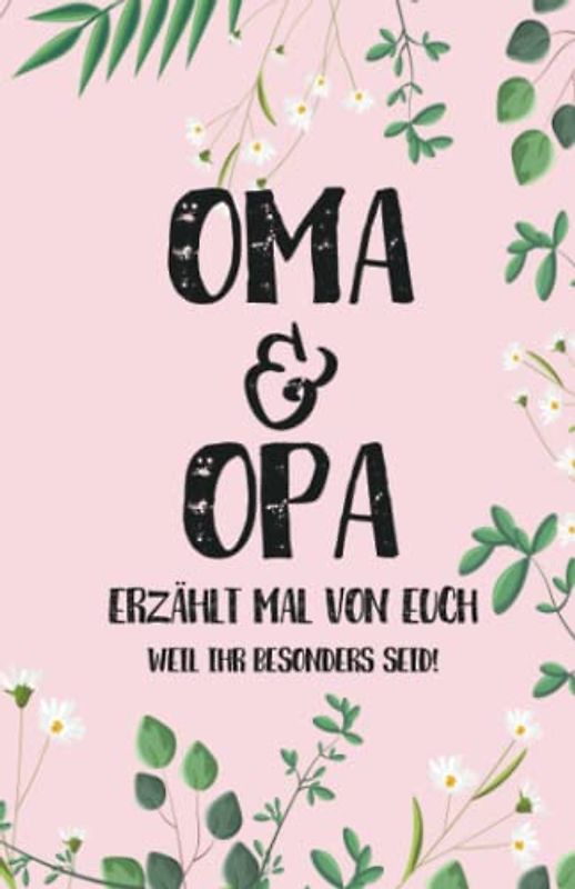 OMA & OPA - ERZÄHLT DOCH MAL: Ein Fragebuch an Oma und Opa - "Oma & Opa. erzählt doch mal von euch