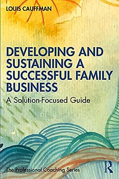 Developing and Sustaining a Successful Family Business: A Solution-Focused Guide (Professional Coaching)