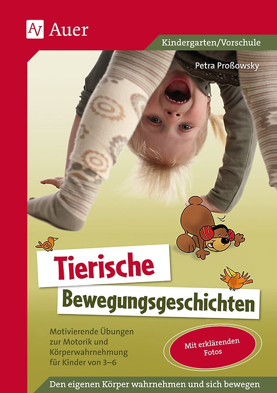 Tierische Bewegungsgeschichten. Motivierende Übungen zur Motorik und Körperwahrnehmung für Kinder von 3 - 6 (1. Klasse/Vorschule)