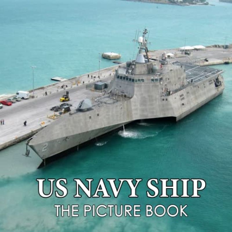 The Picture Book Of US Navy Ship: Battleship Colorful Pages For All Ages Relaxation And Stress Relief | Ideal Gift For Birthday (30 Premium Pictures With Names) (Picture Books)