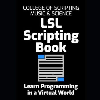 LSL Scripting Book: Learn Computer Programming in a Virtual World