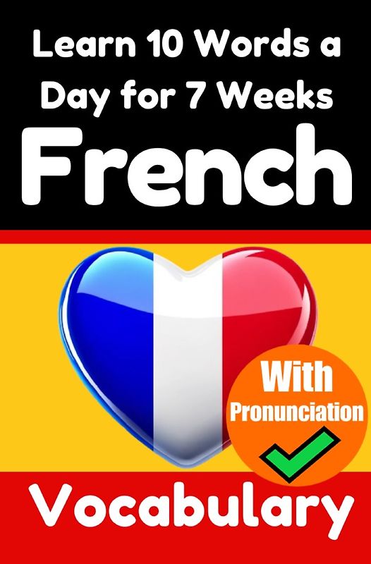 French Vocabulary Builder: Learn 10 French Words a Day for 7 Weeks | The Daily French Challenge