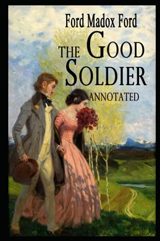 The Good Soldier Novel by Ford Madox Ford Annotated