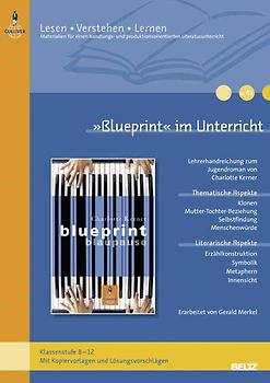 »Blueprint« im Unterricht. Lehrerhandreichung zum Jugendroman von Charlotte Kerner (Klassenstufe 8–12, mit Kopiervorlagen und Lösungsvorschlägen)