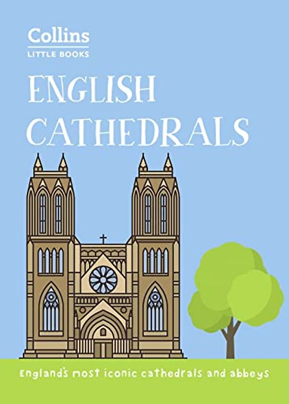English Cathedrals: England’S Magnificent Cathedrals and Abbeys (Collins Little Books)
