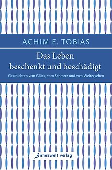 Das Leben beschenkt und beschädigt