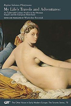 My Lifes Travels and Adventures: An Eighteenth-century Oculist in the Ottoman Empire and the European Hinterland: An Eighteenth-Century Oculist in ... Modern Europe: the Toronto Series, Band 78)