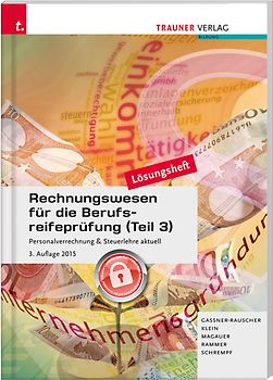 Rechnungswesen für die Berufsreifeprüfung (Teil 3) Personalverrechnung & Steuerlehre aktuell Lösungsheft