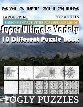 Smart Minds -Variety 10 Different Puzzle Book For Adults: Ultimate Variety Puzzles Large-Print Word Search, Word Maze .Word Spiral ,Word Angles, ... Crossword And Sudoku Easy , Medium And Hard