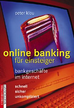 Online Banking. Bankgeschäfte im Internet. Schnell - sicher - unkompliziert