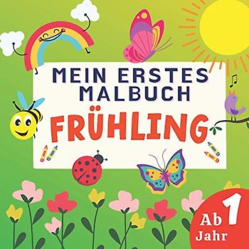 Mein Erstes Malbuch Frühling Ab 1 Jahr: Einfach Grafiken für Kinder mit Blumen und Tiere. Aktivität für Kleinkinder, Jungen und Mädchen.