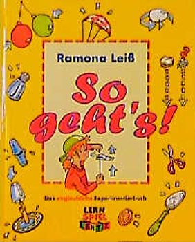 So geht's!. Das unglaubliche Experimentierbuch
