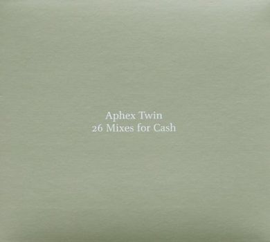 Aphex Twin - 26 Mixes for Cash